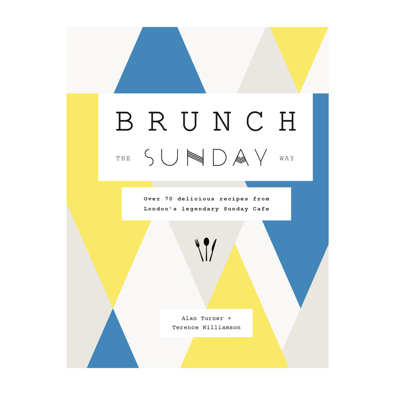 'Brunch the Sunday Way: Over 70 Delicious Recipes from London's Legendary Sunday Cafe' Book | Terence Williamson