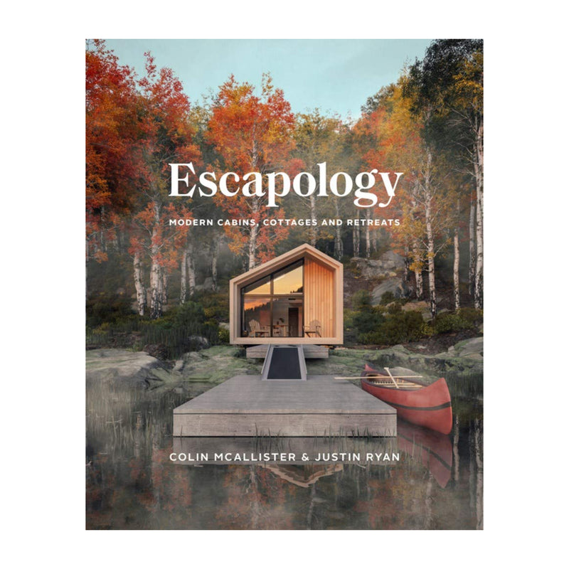 'Escapology: Modern Cabins, Cottages and Retreats' Book | Colin McAllister, Justin Ryan