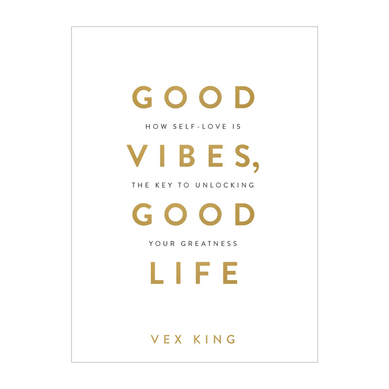 'Good Vibes, Good Life: How Self-Love is the Key to Unlocking Your Greatness' Book | Vex King