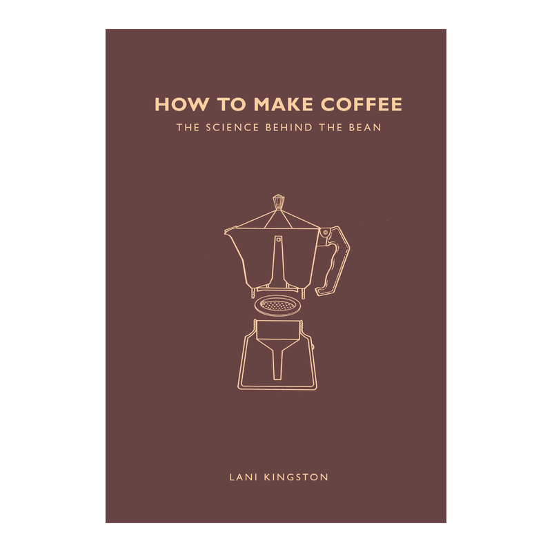 'How to Make Coffee: The Science Behind the Bean' Book | Lani Kingston