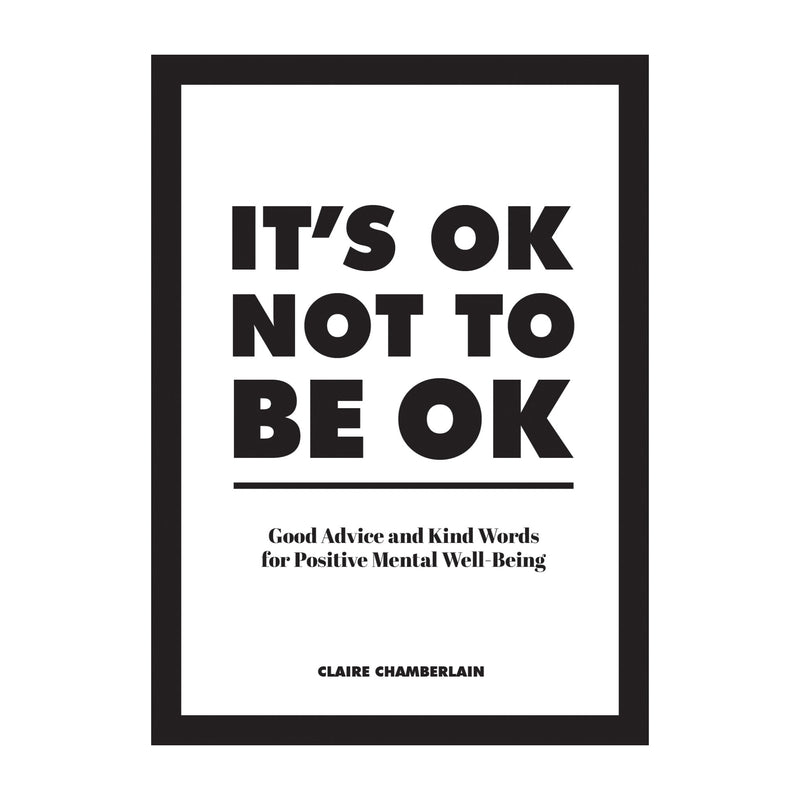 'It's OK Not to Be OK: Good Advice and Kind Words for Positive Mental Well-Being' Book | Claire Chamberlain